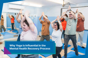Why Yoga is Influential in the Mental Health Recovery Process - Faith Day Habilitation Why Yoga is Influential in the Mental Health Recovery Process